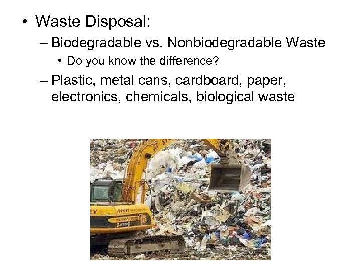  • Waste Disposal: – Biodegradable vs. Nonbiodegradable Waste • Do you know the