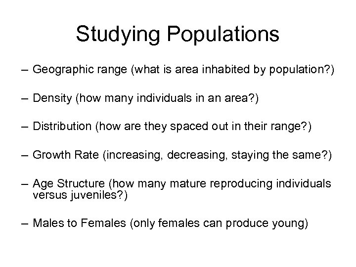 Studying Populations – Geographic range (what is area inhabited by population? ) – Density