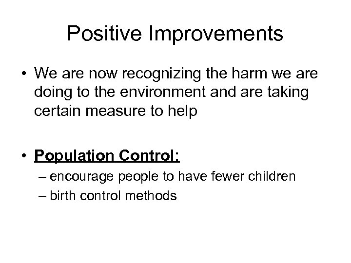 Positive Improvements • We are now recognizing the harm we are doing to the