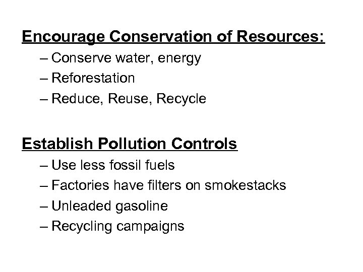 Encourage Conservation of Resources: – Conserve water, energy – Reforestation – Reduce, Reuse, Recycle