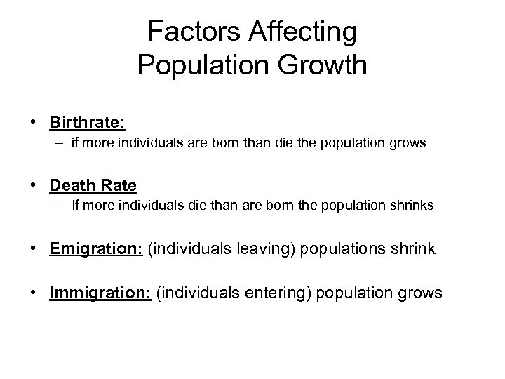 Factors Affecting Population Growth • Birthrate: – if more individuals are born than die