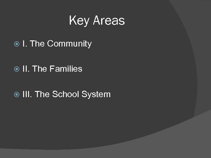 Key Areas I. The Community II. The Families III. The School System 