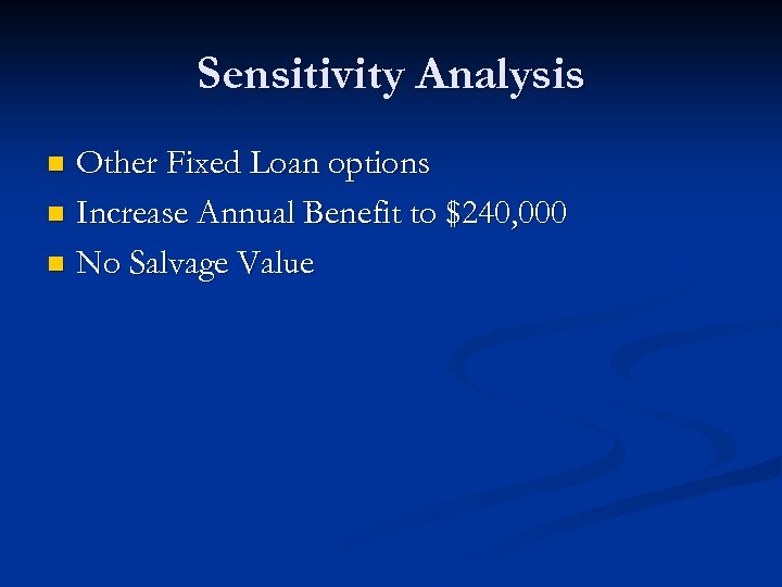 Sensitivity Analysis Other Fixed Loan options n Increase Annual Benefit to $240, 000 n