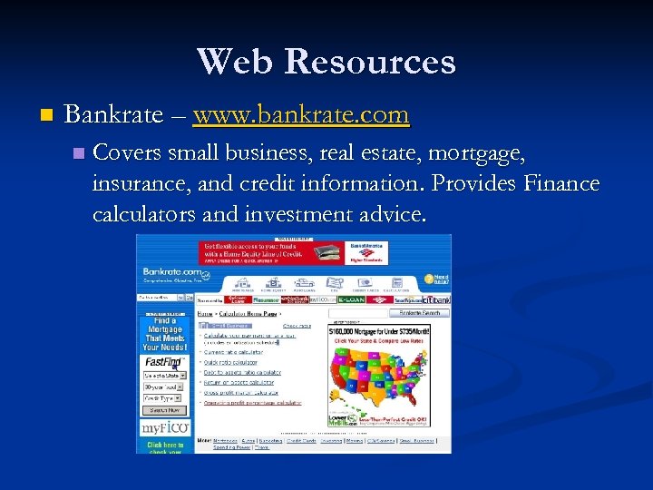 Web Resources n Bankrate – www. bankrate. com n Covers small business, real estate,