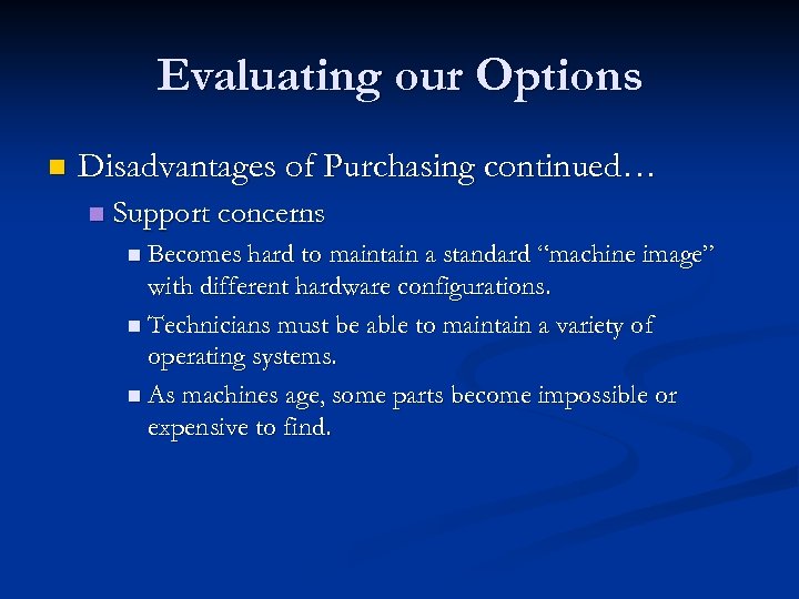 Evaluating our Options n Disadvantages of Purchasing continued… n Support concerns n Becomes hard