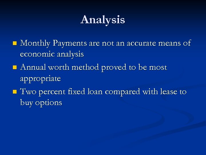 Analysis Monthly Payments are not an accurate means of economic analysis n Annual worth