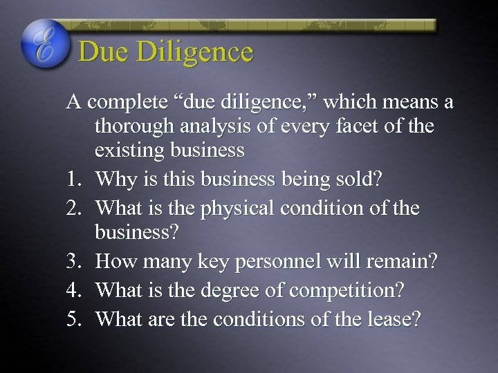 Due Diligence A complete “due diligence, ” which means a thorough analysis of every