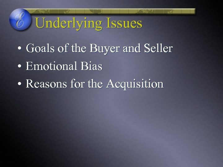 Underlying Issues • Goals of the Buyer and Seller • Emotional Bias • Reasons