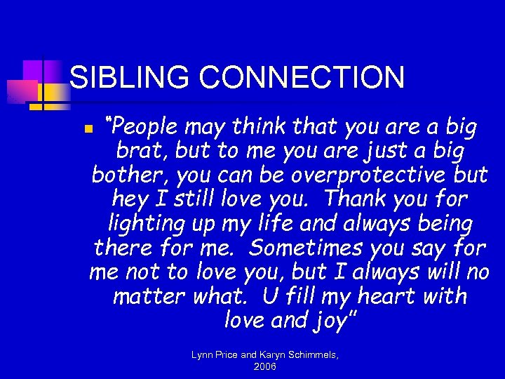 SIBLING CONNECTION “People may think that you are a big brat, but to me