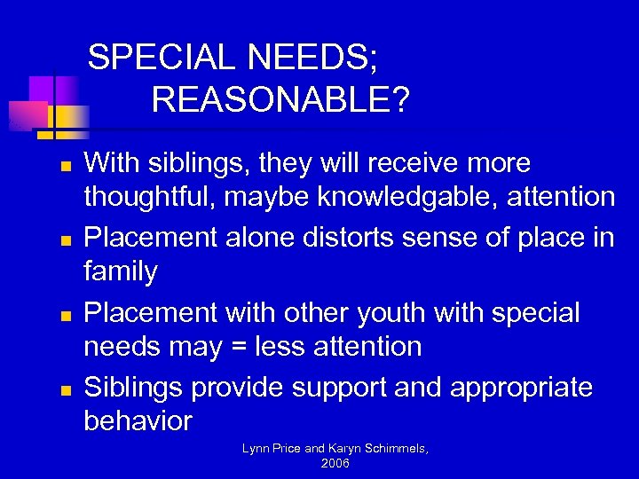 SPECIAL NEEDS; REASONABLE? n n With siblings, they will receive more thoughtful, maybe knowledgable,