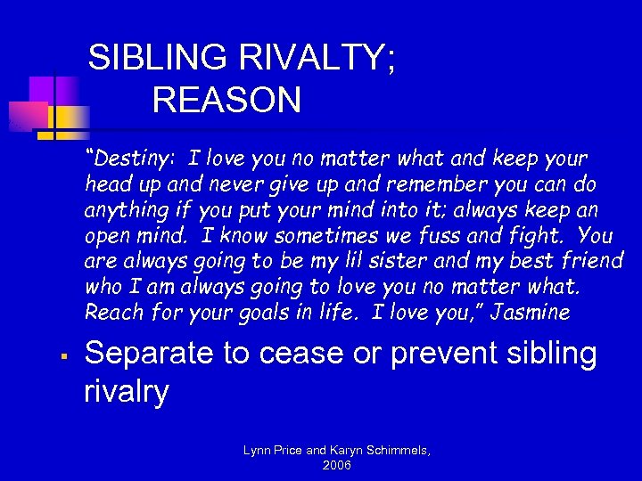 SIBLING RIVALTY; REASON “Destiny: I love you no matter what and keep your head