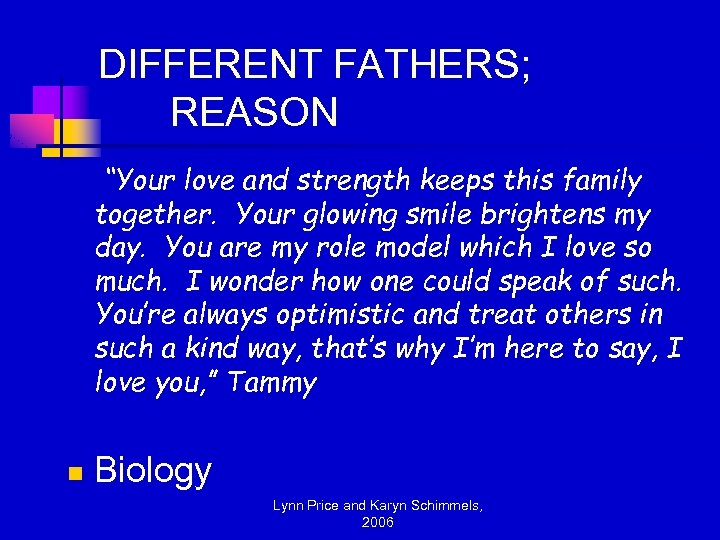 DIFFERENT FATHERS; REASON “Your love and strength keeps this family together. Your glowing smile