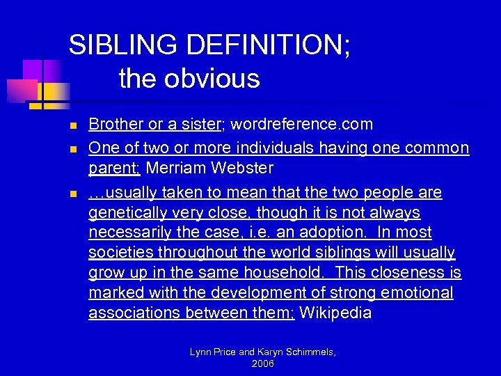 SIBLING DEFINITION; the obvious n n n Brother or a sister; wordreference. com One