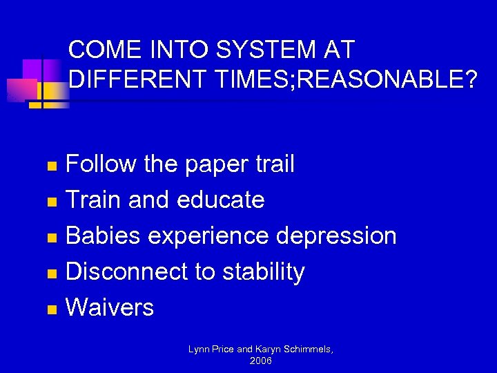 COME INTO SYSTEM AT DIFFERENT TIMES; REASONABLE? Follow the paper trail n Train and