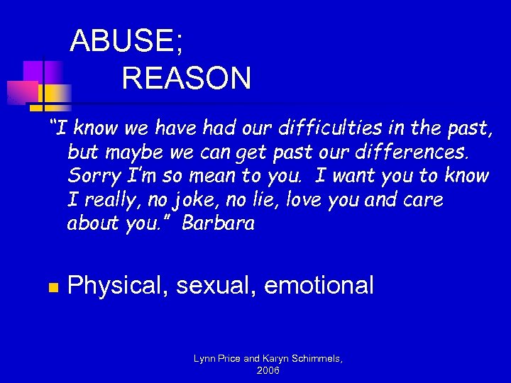 ABUSE; REASON “I know we have had our difficulties in the past, but maybe