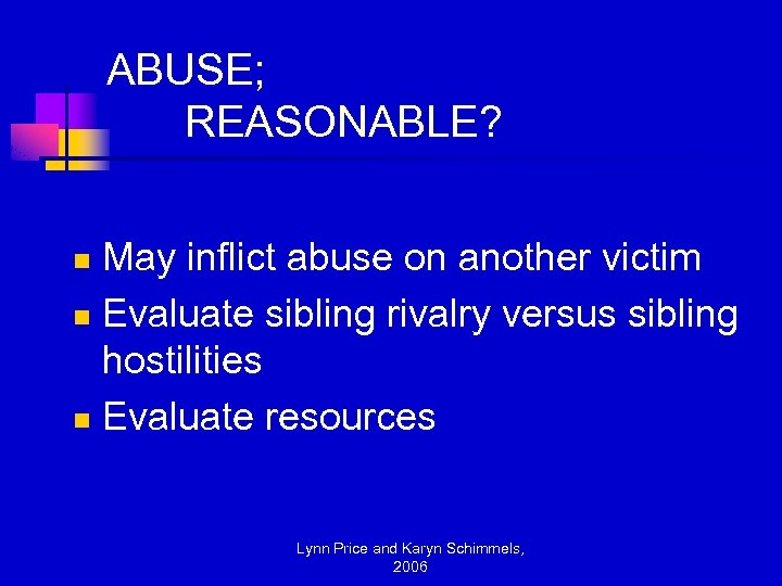 ABUSE; REASONABLE? May inflict abuse on another victim n Evaluate sibling rivalry versus sibling