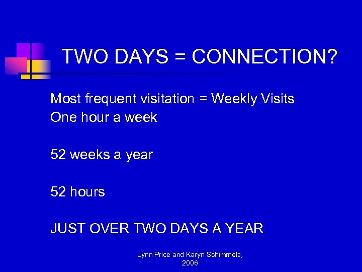 TWO DAYS = CONNECTION? Most frequent visitation = Weekly Visits One hour a week