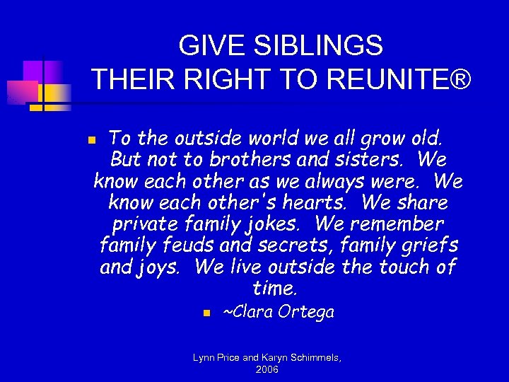 GIVE SIBLINGS THEIR RIGHT TO REUNITE® To the outside world we all grow old.