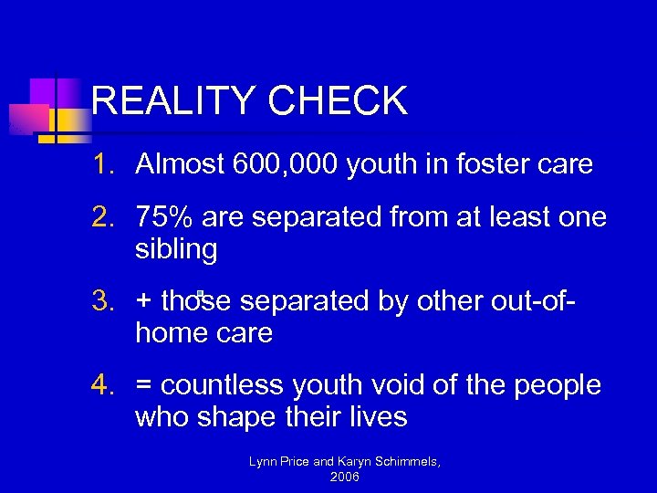 REALITY CHECK 1. Almost 600, 000 youth in foster care 2. 75% are separated