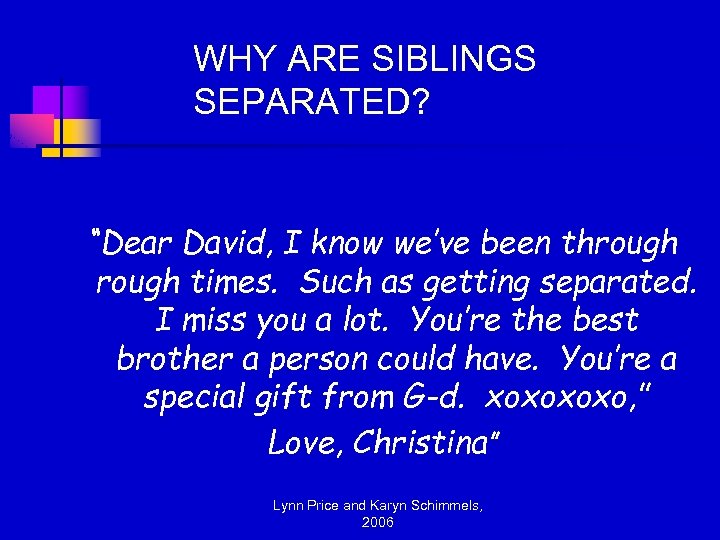 WHY ARE SIBLINGS SEPARATED? “Dear David, I know we’ve been through times. Such as