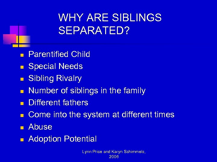 WHY ARE SIBLINGS SEPARATED? n n n n Parentified Child Special Needs Sibling Rivalry