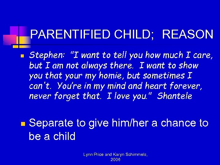 PARENTIFIED CHILD; REASON n n Stephen: "I want to tell you how much I