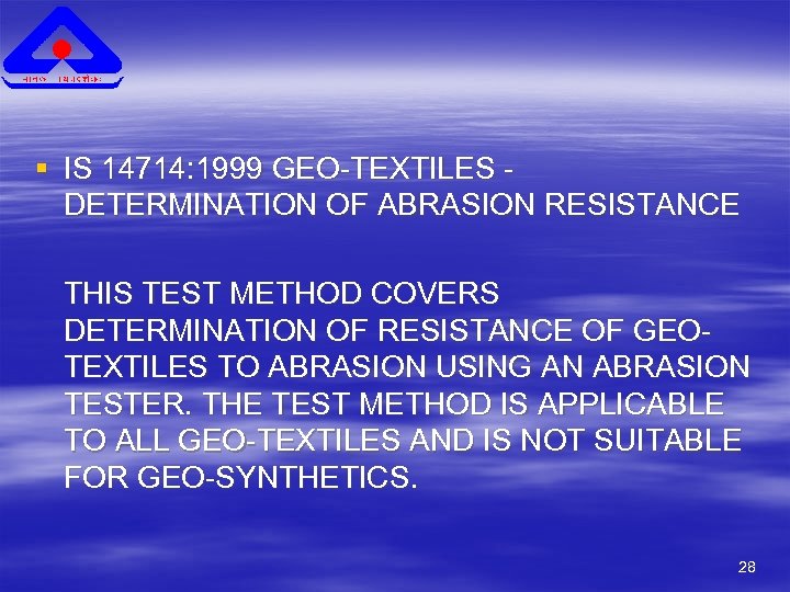§ IS 14714: 1999 GEO-TEXTILES DETERMINATION OF ABRASION RESISTANCE THIS TEST METHOD COVERS DETERMINATION