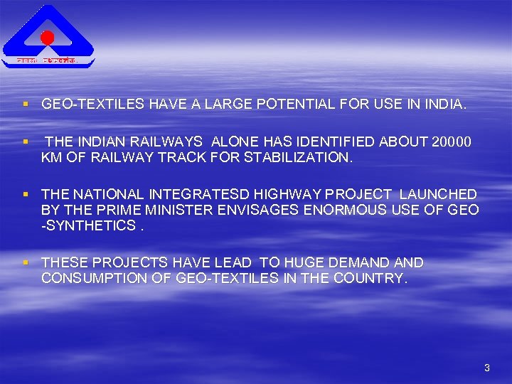 § GEO-TEXTILES HAVE A LARGE POTENTIAL FOR USE IN INDIA. § THE INDIAN RAILWAYS