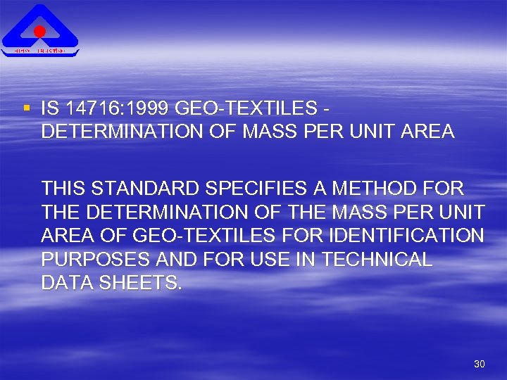 § IS 14716: 1999 GEO-TEXTILES DETERMINATION OF MASS PER UNIT AREA THIS STANDARD SPECIFIES