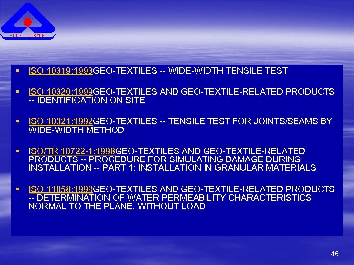 § ISO 10319: 1993 GEO-TEXTILES -- WIDE-WIDTH TENSILE TEST § ISO 10320: 1999 GEO-TEXTILES