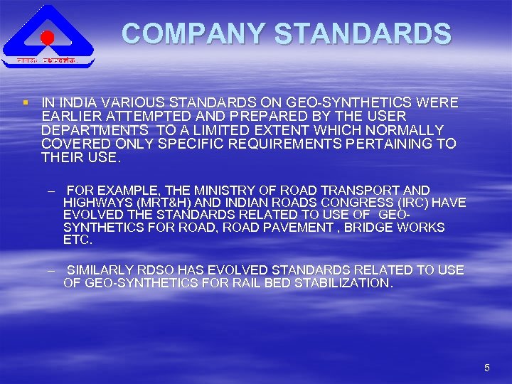 COMPANY STANDARDS § IN INDIA VARIOUS STANDARDS ON GEO-SYNTHETICS WERE EARLIER ATTEMPTED AND PREPARED