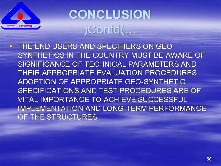 CONCLUSION )Contd(… § THE END USERS AND SPECIFIERS ON GEOSYNTHETICS IN THE COUNTRY MUST