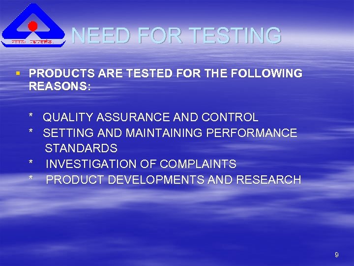 NEED FOR TESTING § PRODUCTS ARE TESTED FOR THE FOLLOWING REASONS: * QUALITY ASSURANCE