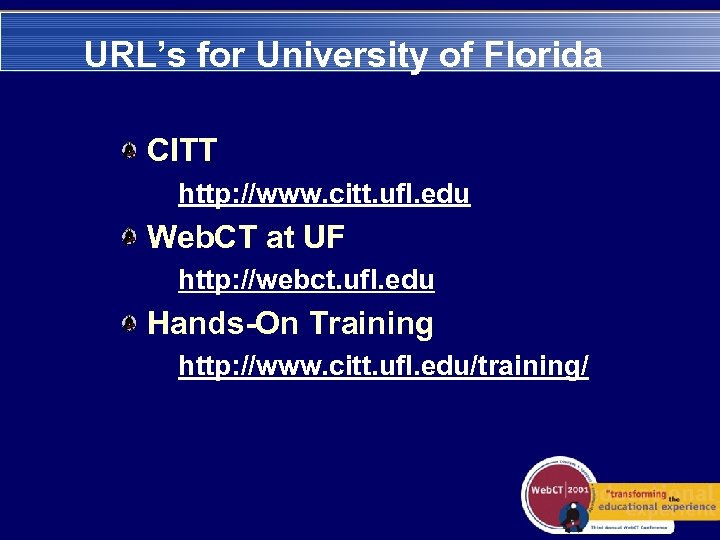 URL’s for University of Florida CITT http: //www. citt. ufl. edu Web. CT at