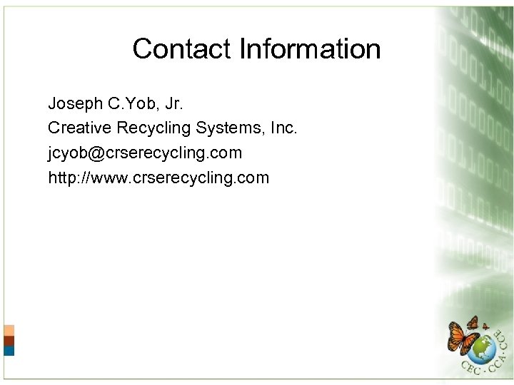 Contact Information Joseph C. Yob, Jr. Creative Recycling Systems, Inc. jcyob@crserecycling. com http: //www.
