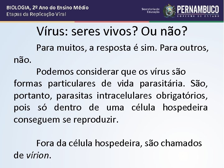 BIOLOGIA, 2º Ano do Ensino Médio Etapas da Replicação Viral Vírus: seres vivos? Ou