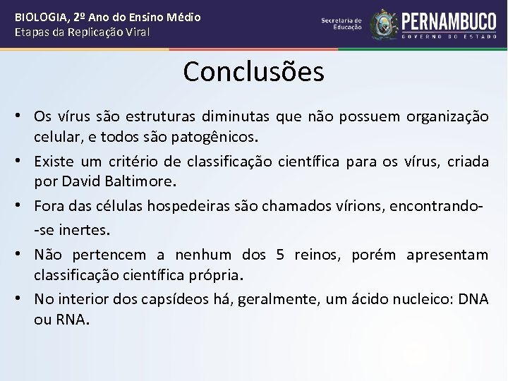BIOLOGIA, 2º Ano do Ensino Médio Etapas da Replicação Viral Conclusões • Os vírus