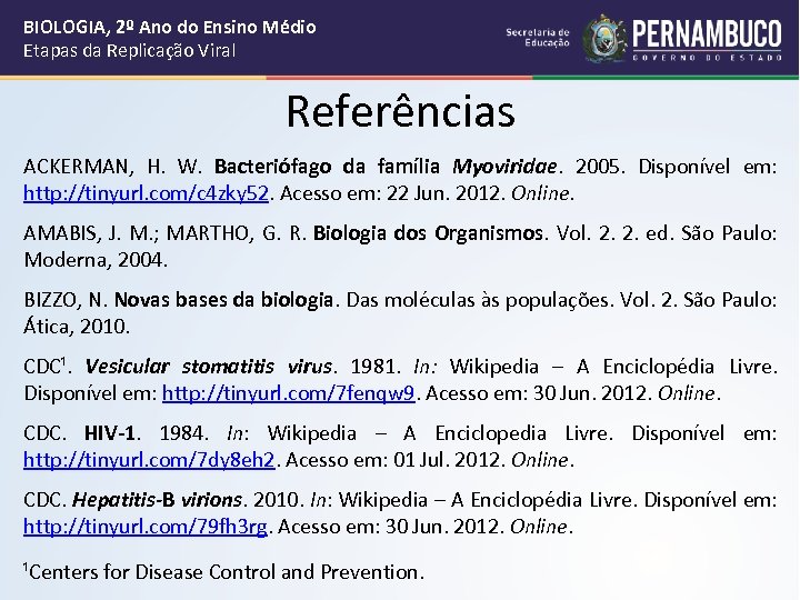BIOLOGIA, 2º Ano do Ensino Médio Etapas da Replicação Viral Referências ACKERMAN, H. W.