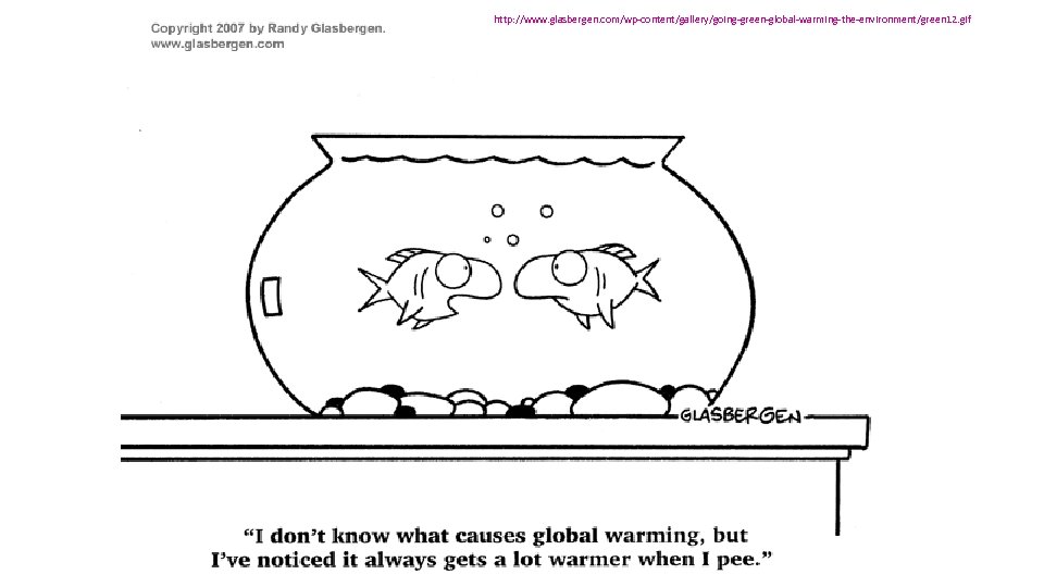 http: //www. glasbergen. com/wp-content/gallery/going-green-global-warming-the-environment/green 12. gif 