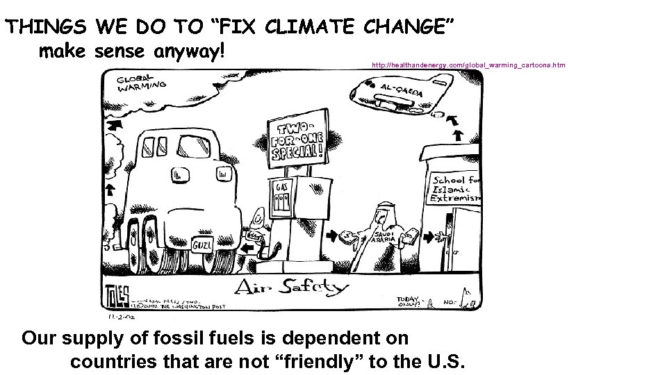 THINGS WE DO TO “FIX CLIMATE CHANGE” make sense anyway! http: //healthandenergy. com/global_warming_cartoons. htm