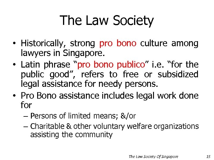 The Law Society • Historically, strong pro bono culture among lawyers in Singapore. •
