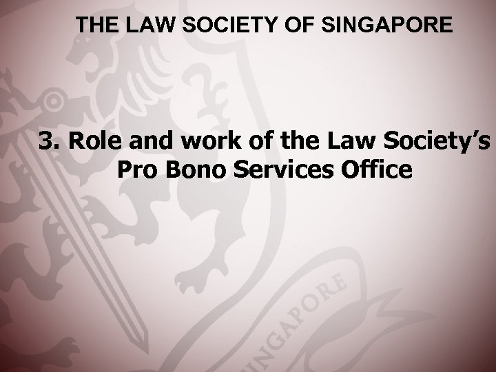 THE LAW SOCIETY OF SINGAPORE 3. Role and work of the Law Society’s Pro