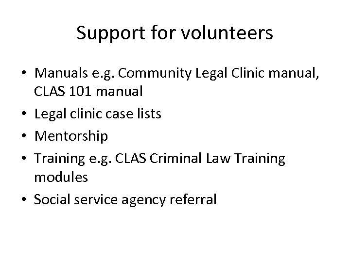 Support for volunteers • Manuals e. g. Community Legal Clinic manual, CLAS 101 manual