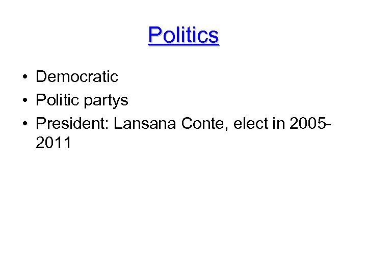 Politics • Democratic • Politic partys • President: Lansana Conte, elect in 20052011 