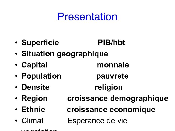 Presentation • • Superficie PIB/hbt Situation geographique Capital monnaie Population pauvrete Densite religion Region