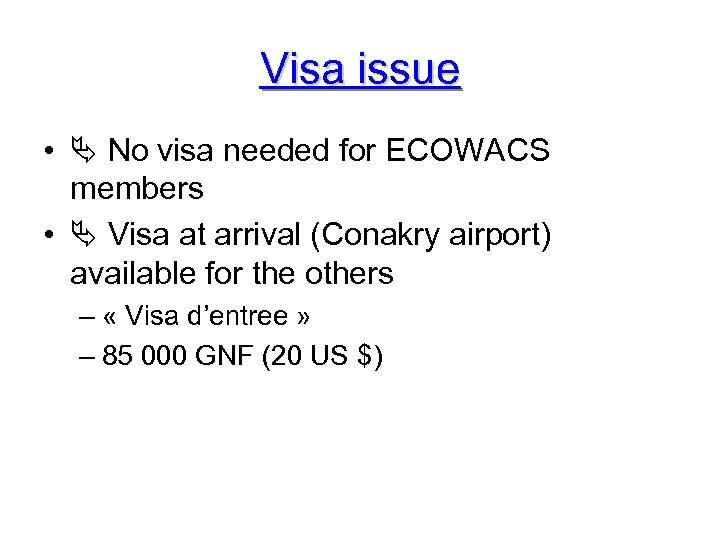 Visa issue • No visa needed for ECOWACS members • Visa at arrival (Conakry