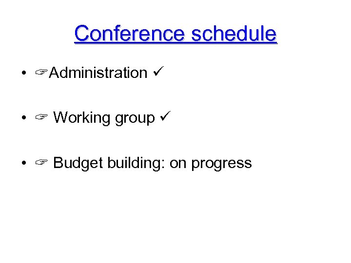 Conference schedule • Administration • Working group • Budget building: on progress 