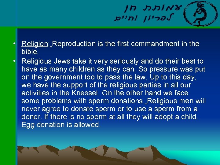  • Religion: Reproduction is the first commandment in the bible. • Religious Jews