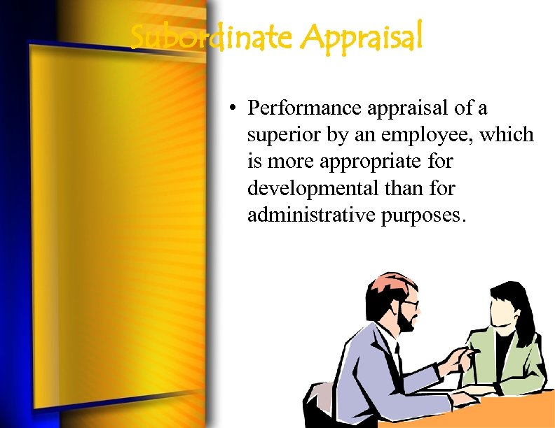 Subordinate Appraisal • Performance appraisal of a superior by an employee, which is more