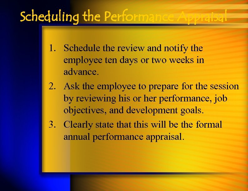 Scheduling the Performance Appraisal 1. Schedule the review and notify the employee ten days